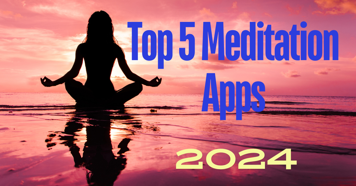 Top 5 Best Apps for Meditation in 2024