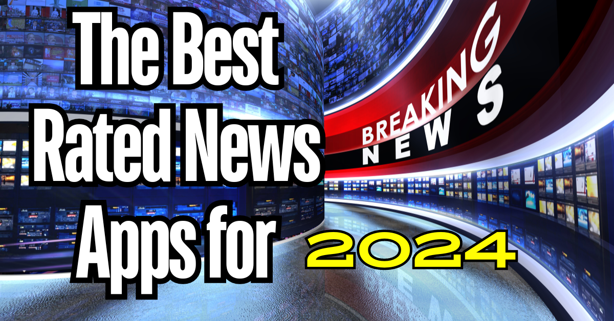 The Best Rated News Apps for 2024: Stay Informed on the Go